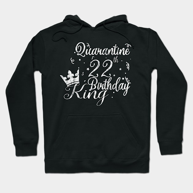 Quarantine 22th birthday king Hoodie by tee4ever